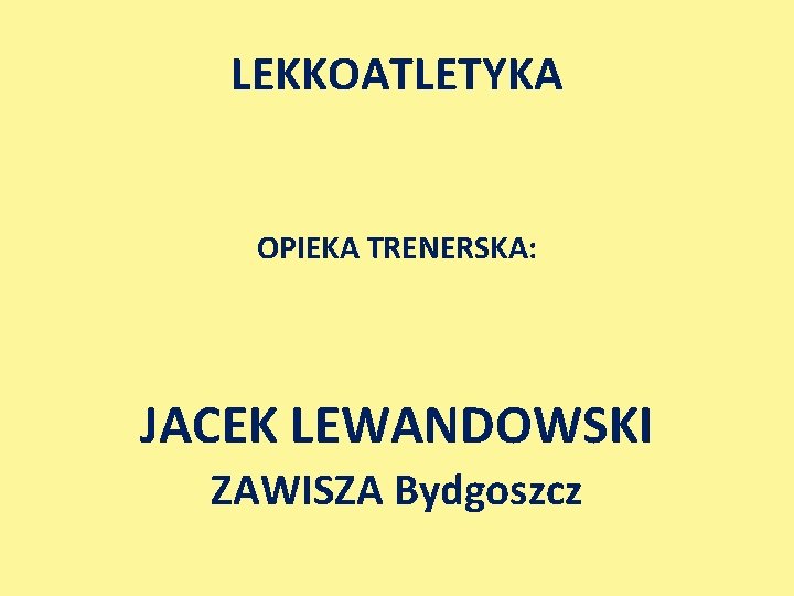 LEKKOATLETYKA OPIEKA TRENERSKA: JACEK LEWANDOWSKI ZAWISZA Bydgoszcz 