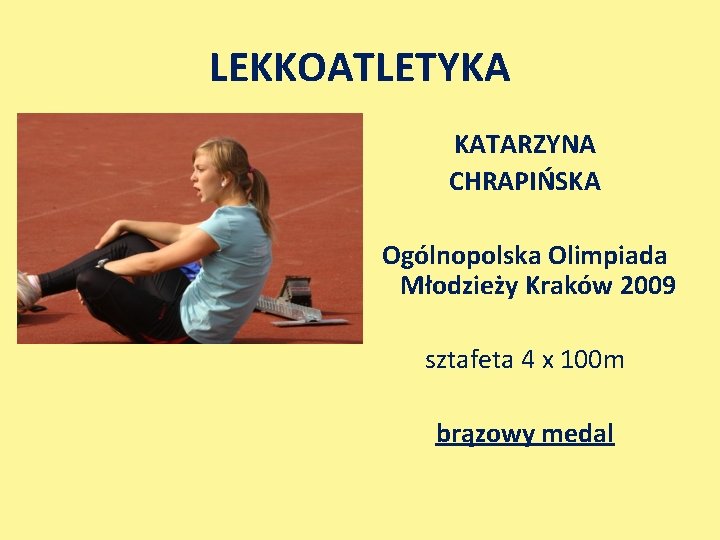 LEKKOATLETYKA KATARZYNA CHRAPIŃSKA Ogólnopolska Olimpiada Młodzieży Kraków 2009 sztafeta 4 x 100 m brązowy