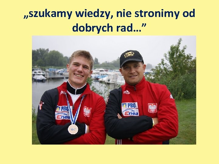 „szukamy wiedzy, nie stronimy od dobrych rad…” 