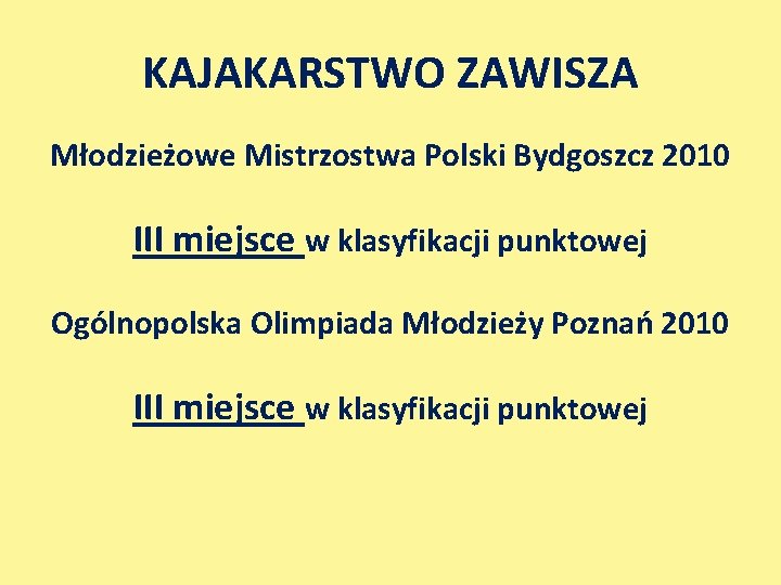 KAJAKARSTWO ZAWISZA Młodzieżowe Mistrzostwa Polski Bydgoszcz 2010 III miejsce w klasyfikacji punktowej Ogólnopolska Olimpiada