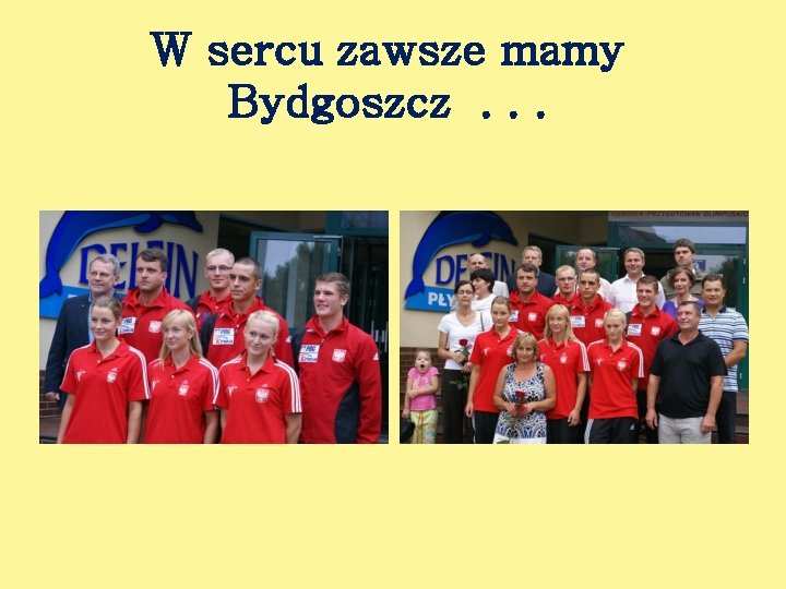 W sercu zawsze mamy Bydgoszcz. . . 