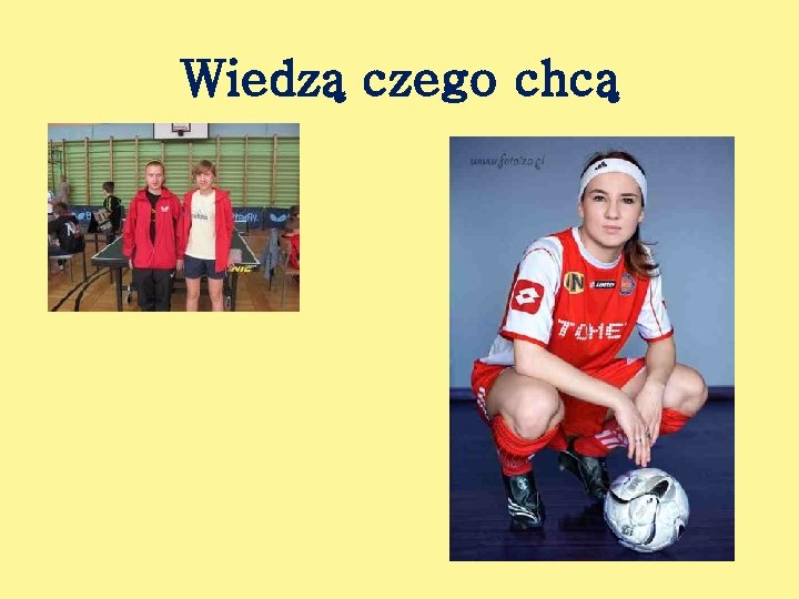 Wiedzą czego chcą 