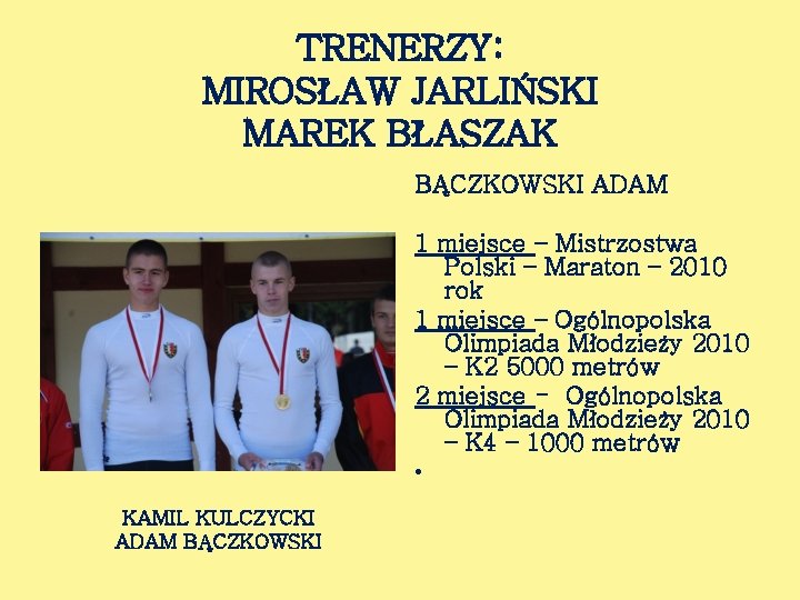 TRENERZY: MIROSŁAW JARLIŃSKI MAREK BŁASZAK BĄCZKOWSKI ADAM 1 miejsce – Mistrzostwa Polski – Maraton