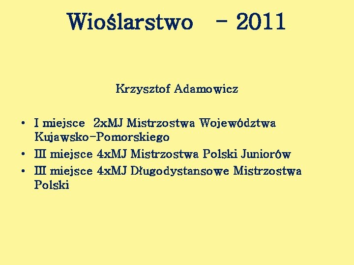 Wioślarstwo - 2011 Krzysztof Adamowicz • I miejsce 2 x. MJ Mistrzostwa Województwa Kujawsko-Pomorskiego