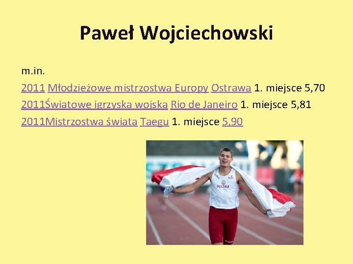 Paweł Wojciechowski m. in. 2011 Młodzieżowe mistrzostwa Europy Ostrawa 1. miejsce 5, 70 2011Światowe