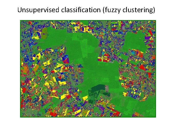 Unsupervised classification (fuzzy clustering) 