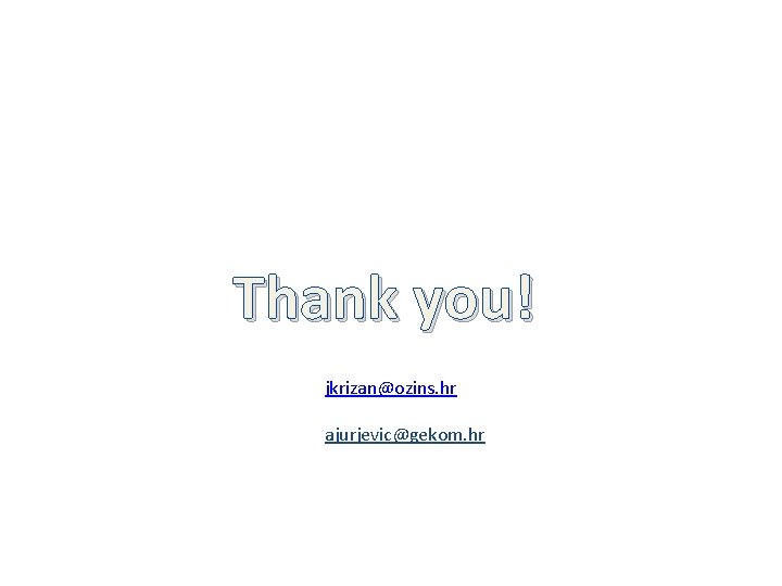 Thank you! jkrizan@ozins. hr ajurjevic@gekom. hr 