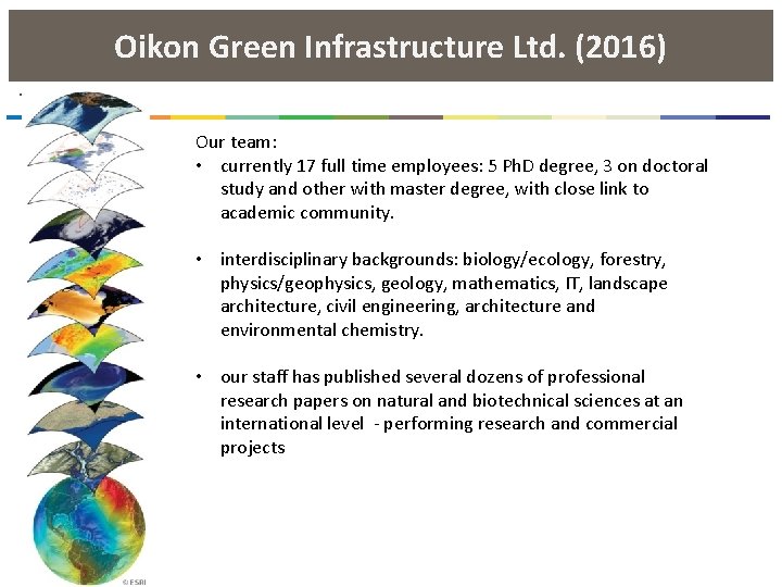 Oikon Green Infrastructure Ltd. (2016). Our team: • currently 17 full time employees: 5
