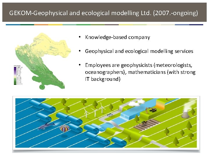  GEKOM-Geophysical and ecological modelling Ltd. (2007. -ongoing) • Knowledge-based company • Geophysical and