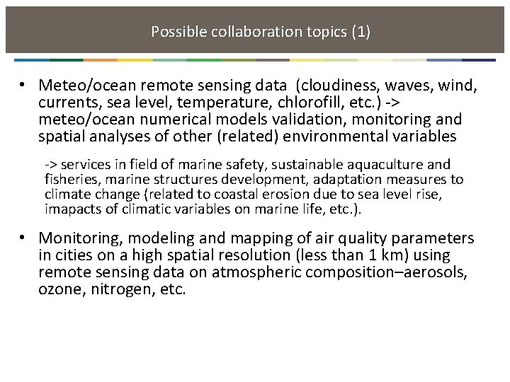  Possible collaboration topics (1) • Meteo/ocean remote sensing data (cloudiness, waves, wind, currents,