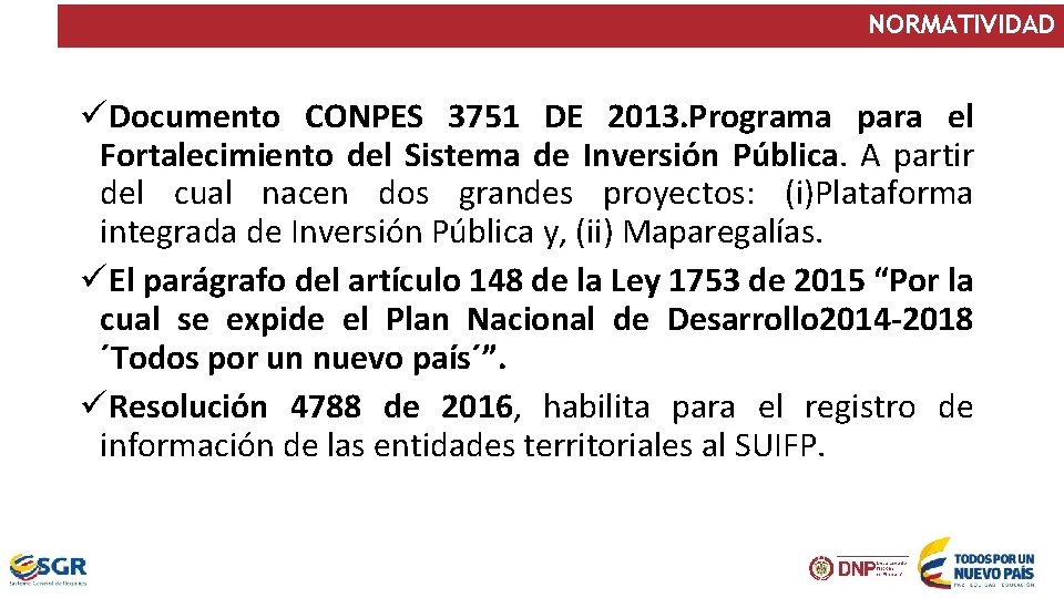 NORMATIVIDAD üDocumento CONPES 3751 DE 2013. Programa para el Fortalecimiento del Sistema de Inversión
