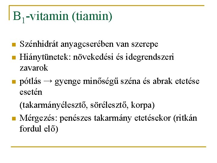 B 1 -vitamin (tiamin) n n Szénhidrát anyagcserében van szerepe Hiánytünetek: növekedési és idegrendszeri