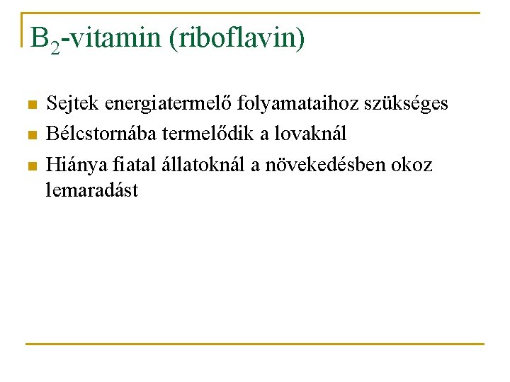 B 2 -vitamin (riboflavin) n n n Sejtek energiatermelő folyamataihoz szükséges Bélcstornába termelődik a