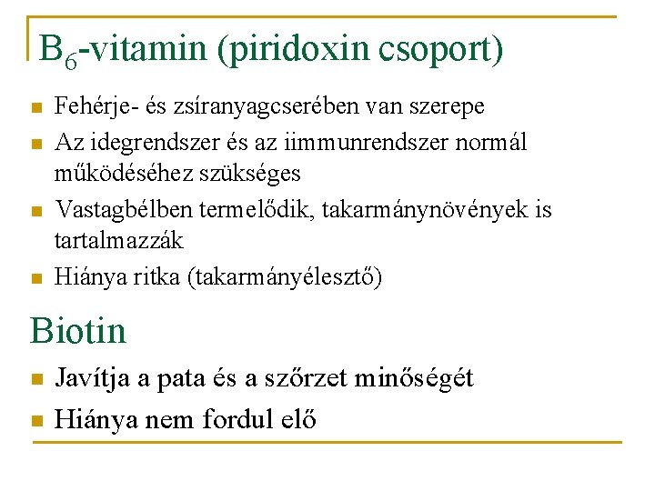 B 6 -vitamin (piridoxin csoport) n n Fehérje- és zsíranyagcserében van szerepe Az idegrendszer