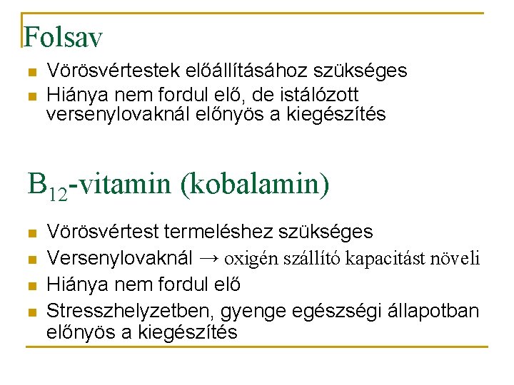 Folsav n n Vörösvértestek előállításához szükséges Hiánya nem fordul elő, de istálózott versenylovaknál előnyös