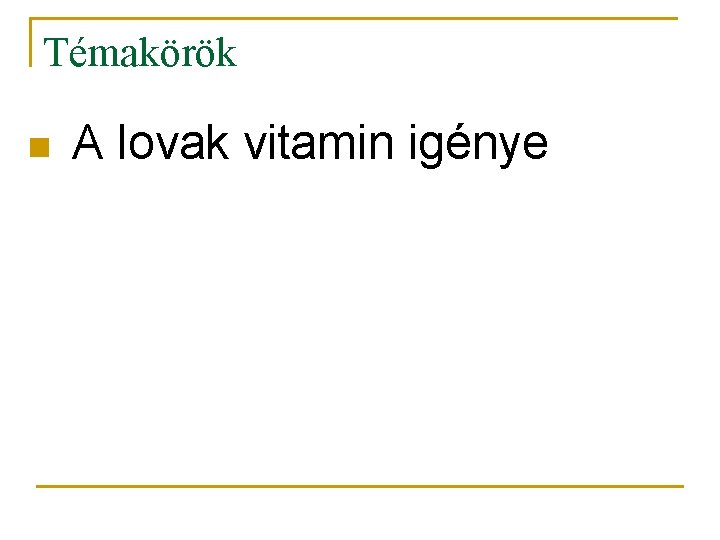 Témakörök n A lovak vitamin igénye 