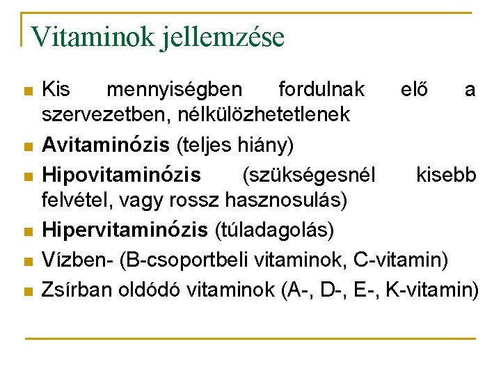 Vitaminok jellemzése n n n Kis mennyiségben fordulnak elő a szervezetben, nélkülözhetetlenek Avitaminózis (teljes