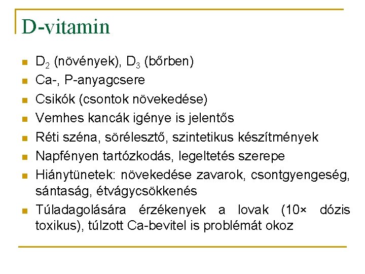 D-vitamin n n n n D 2 (növények), D 3 (bőrben) Ca-, P-anyagcsere Csikók