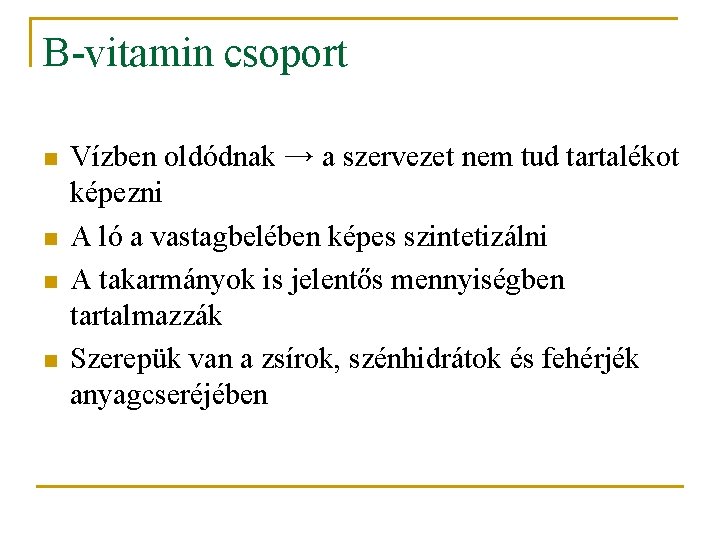 B-vitamin csoport n n Vízben oldódnak → a szervezet nem tud tartalékot képezni A