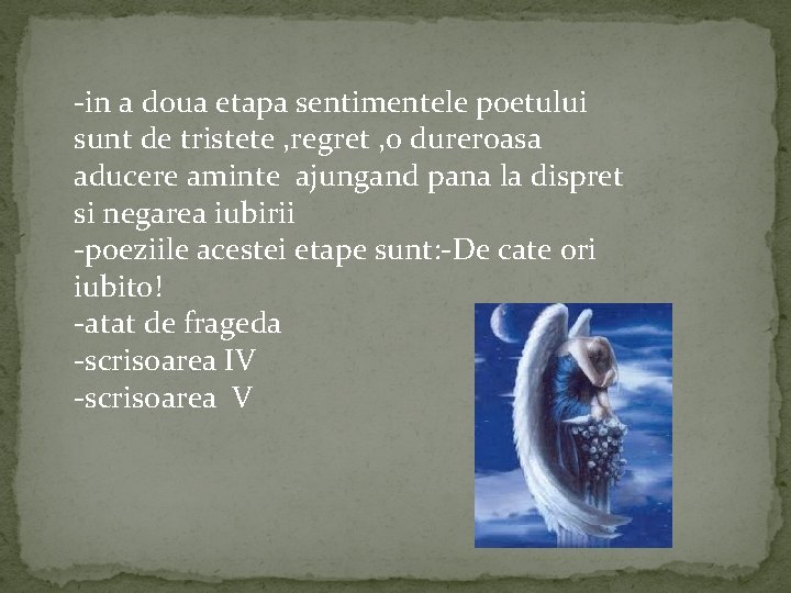 -in a doua etapa sentimentele poetului sunt de tristete , regret , o dureroasa