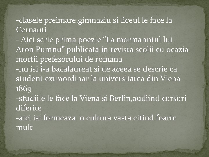 -clasele preimare, gimnaziu si liceul le face la Cernauti - Aici scrie prima poezie