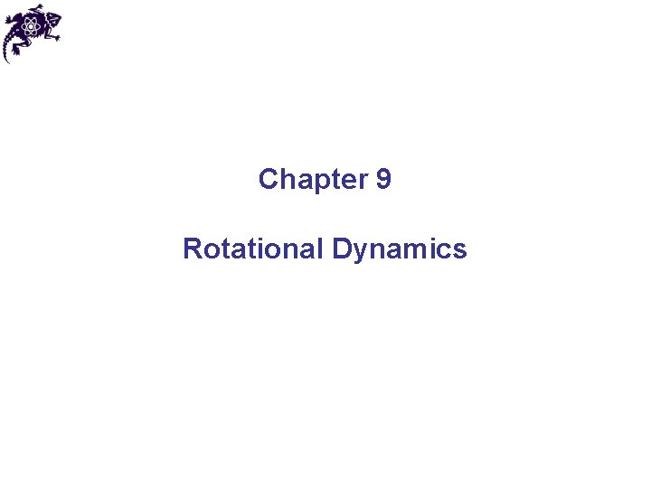 Chapter 9 Rotational Dynamics Chapter 9 Rotational Dynamics