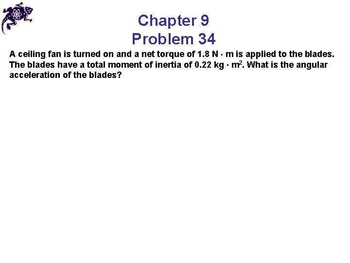 Chapter 9 Problem 34 A ceiling fan is turned on and a net torque Chapter 9 Problem 34 A ceiling fan is turned on and a net torque