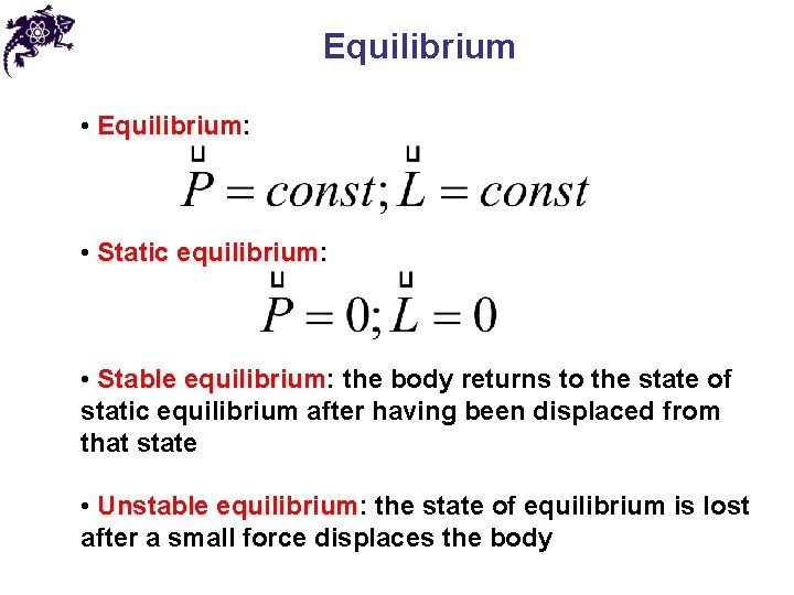 Equilibrium • Equilibrium: • Static equilibrium: • Stable equilibrium: the body returns to the Equilibrium • Equilibrium: • Static equilibrium: • Stable equilibrium: the body returns to the