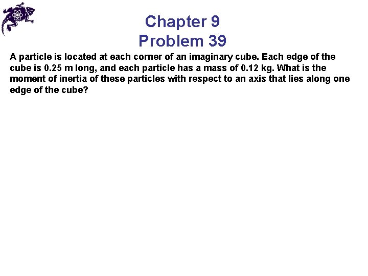 Chapter 9 Problem 39 A particle is located at each corner of an imaginary Chapter 9 Problem 39 A particle is located at each corner of an imaginary