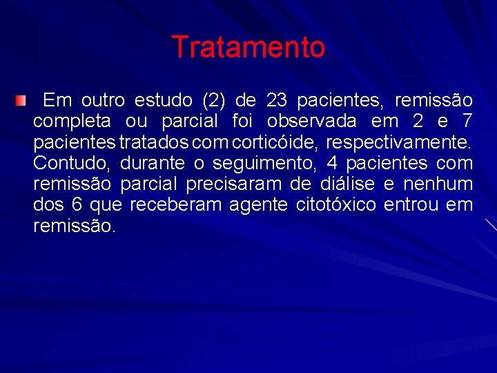 Tratamento Em outro estudo (2) de 23 pacientes, remissão completa ou parcial foi observada