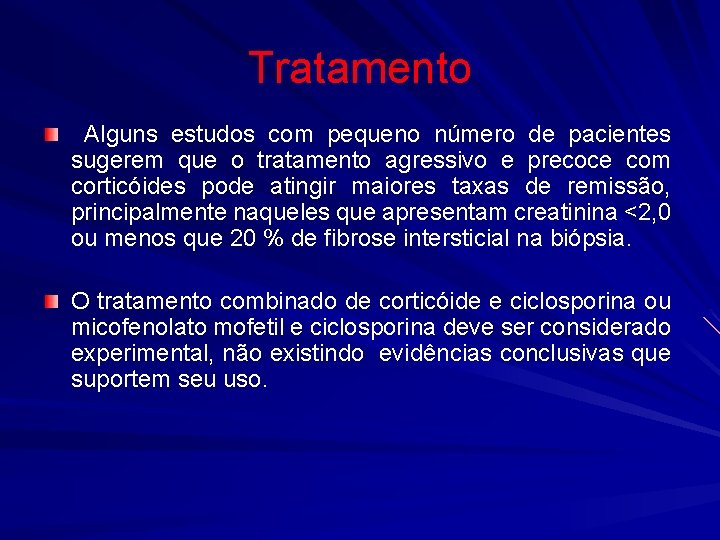 Tratamento Alguns estudos com pequeno número de pacientes sugerem que o tratamento agressivo e