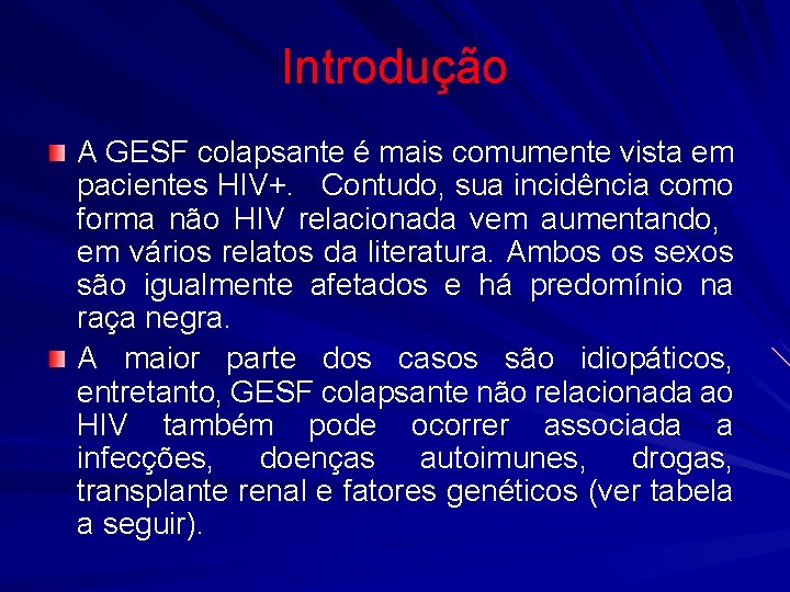 Introdução A GESF colapsante é mais comumente vista em pacientes HIV+. Contudo, sua incidência