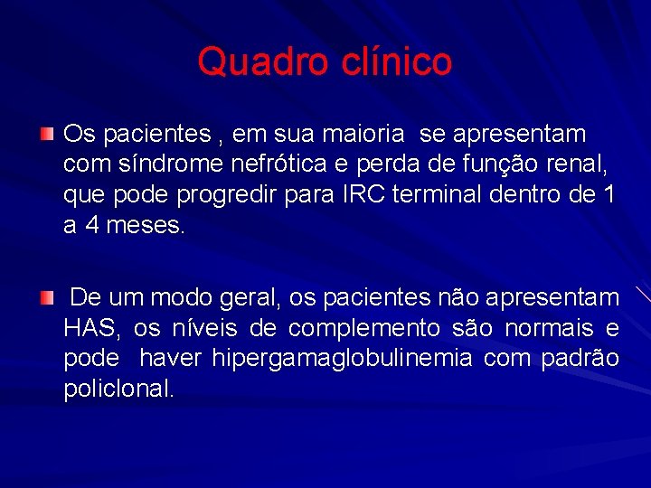 Quadro clínico Os pacientes , em sua maioria se apresentam com síndrome nefrótica e