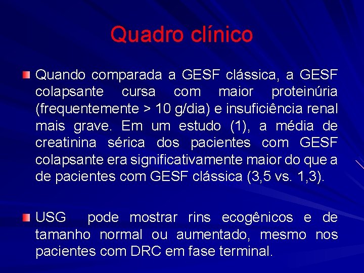 Quadro clínico Quando comparada a GESF clássica, a GESF colapsante cursa com maior proteinúria
