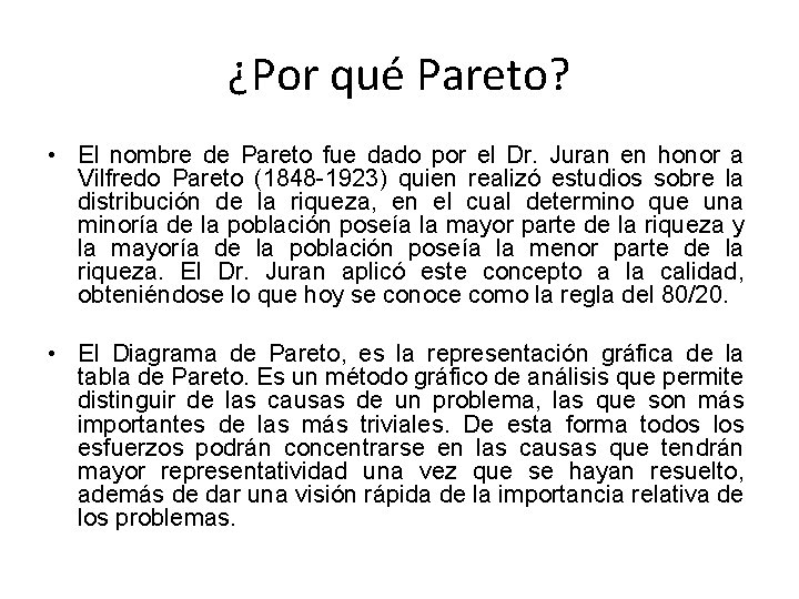 ¿Por qué Pareto? • El nombre de Pareto fue dado por el Dr. Juran