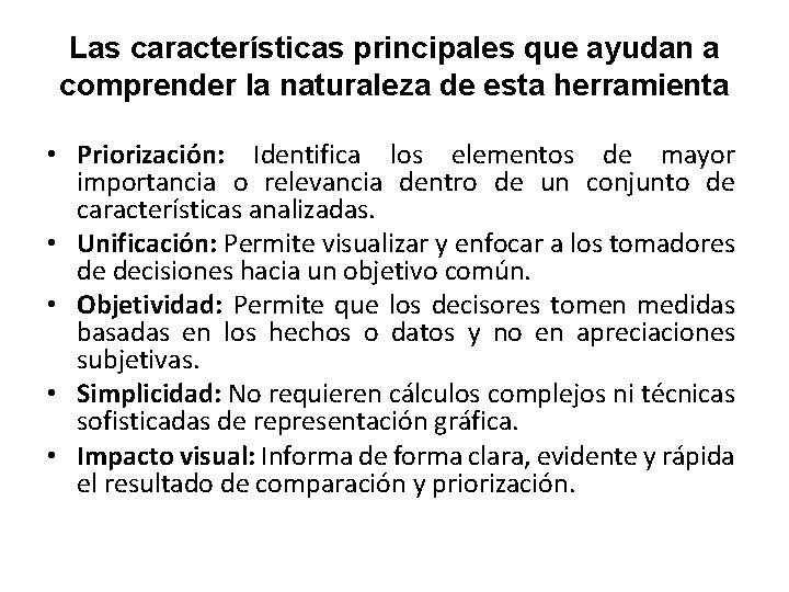 Las características principales que ayudan a comprender la naturaleza de esta herramienta • Priorización: