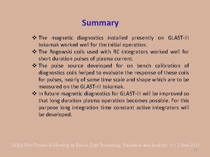 Summary v The magnetic diagnostics installed presently on GLAST-III tokamak worked well for the