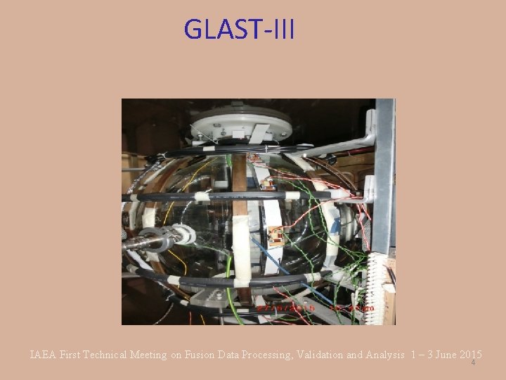 GLAST-III IAEA First Technical Meeting on Fusion Data Processing, Validation and Analysis 1 –