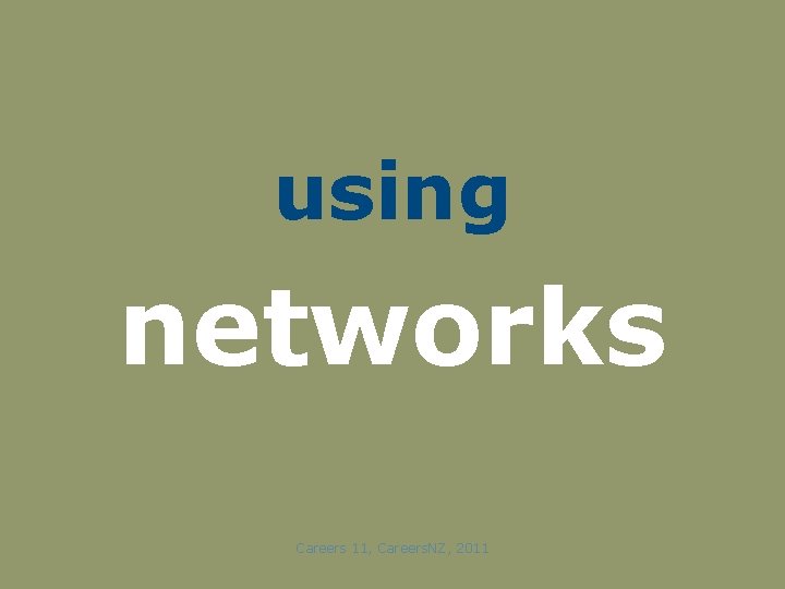 using networks Careers 11, Careers. NZ, 2011 