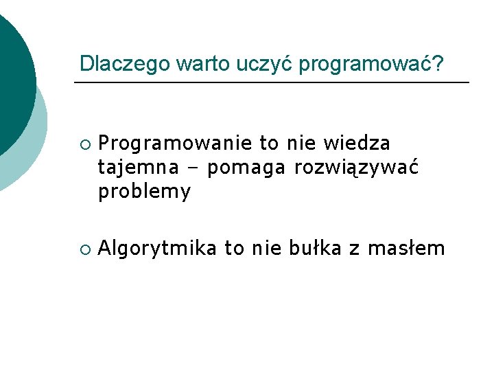 Dlaczego warto uczyć programować? ¡ ¡ Programowanie to nie wiedza tajemna – pomaga rozwiązywać