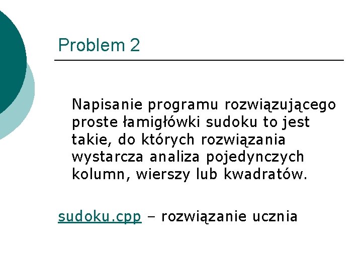 Problem 2 Napisanie programu rozwiązującego proste łamigłówki sudoku to jest takie, do których rozwiązania