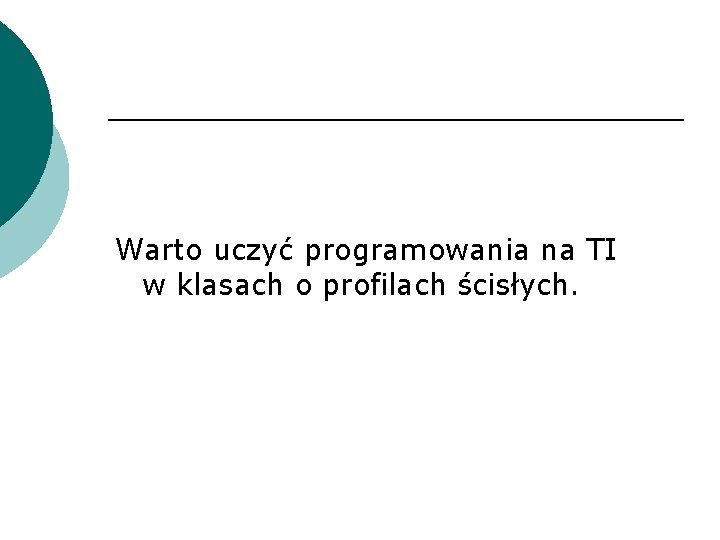 Warto uczyć programowania na TI w klasach o profilach ścisłych. 