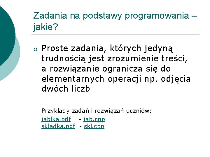 Zadania na podstawy programowania – jakie? o Proste zadania, których jedyną trudnością jest zrozumienie