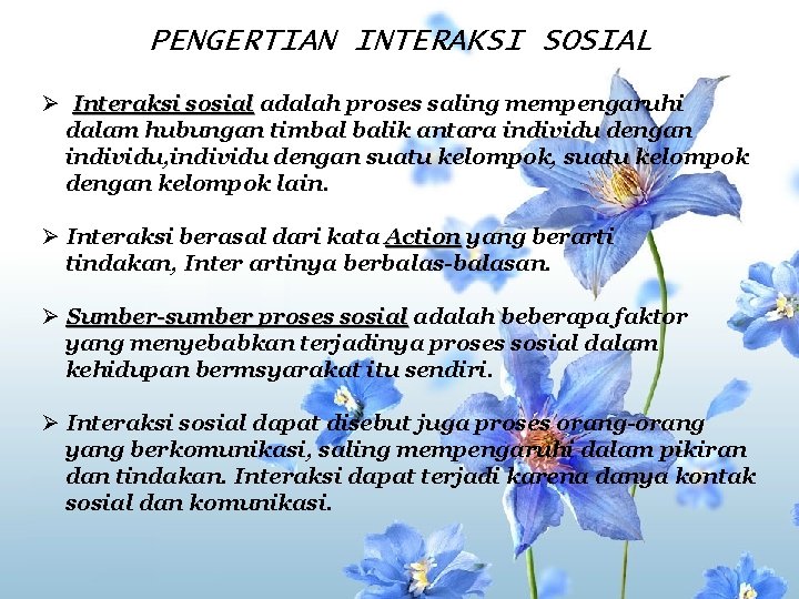 PENGERTIAN INTERAKSI SOSIAL Ø Interaksi sosial adalah proses saling mempengaruhi dalam hubungan timbal balik