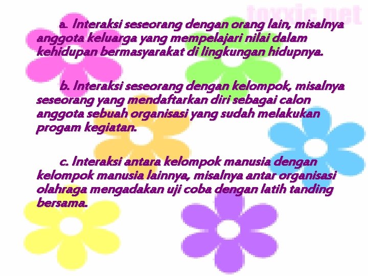 a. Interaksi seseorang dengan orang lain, misalnya anggota keluarga yang mempelajari nilai dalam kehidupan