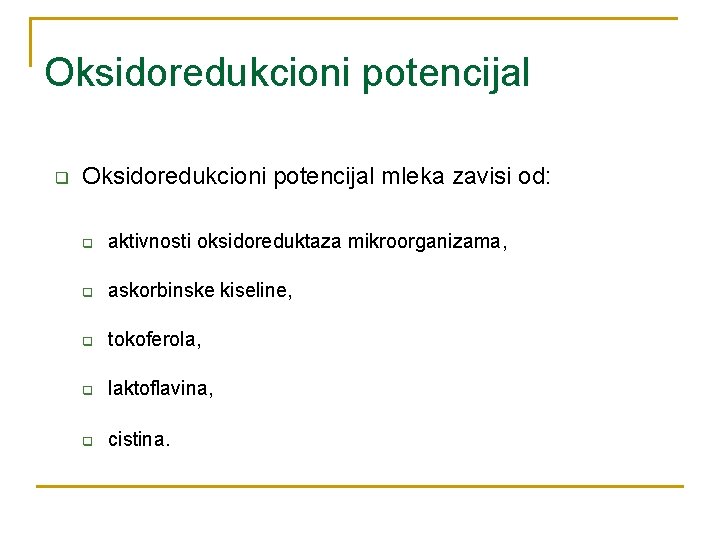 Oksidoredukcioni potencijal q Oksidoredukcioni potencijal mleka zavisi od: q aktivnosti oksidoreduktaza mikroorganizama, q askorbinske