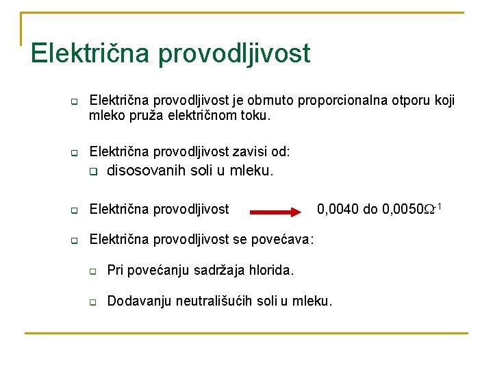 Električna provodljivost q Električna provodljivost je obrnuto proporcionalna otporu koji mleko pruža električnom toku.