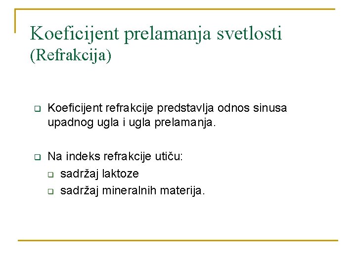 Koeficijent prelamanja svetlosti (Refrakcija) q Koeficijent refrakcije predstavlja odnos sinusa upadnog ugla i ugla