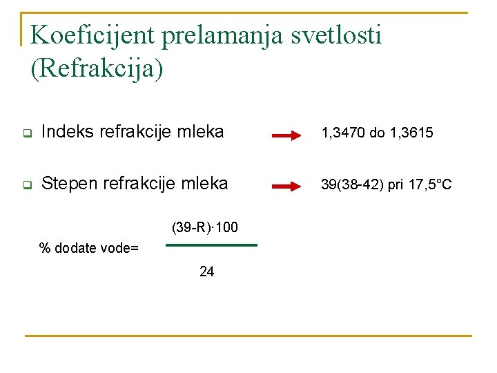 Koeficijent prelamanja svetlosti (Refrakcija) q Indeks refrakcije mleka 1, 3470 do 1, 3615 q