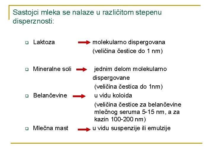 Sastojci mleka se nalaze u različitom stepenu disperznosti: q Laktoza molekularno dispergovana (veličina čestice